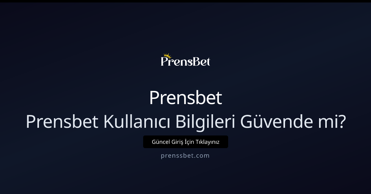 Prensbet Kullanıcı Bilgileri Güvende mi? 2026 Rehberi